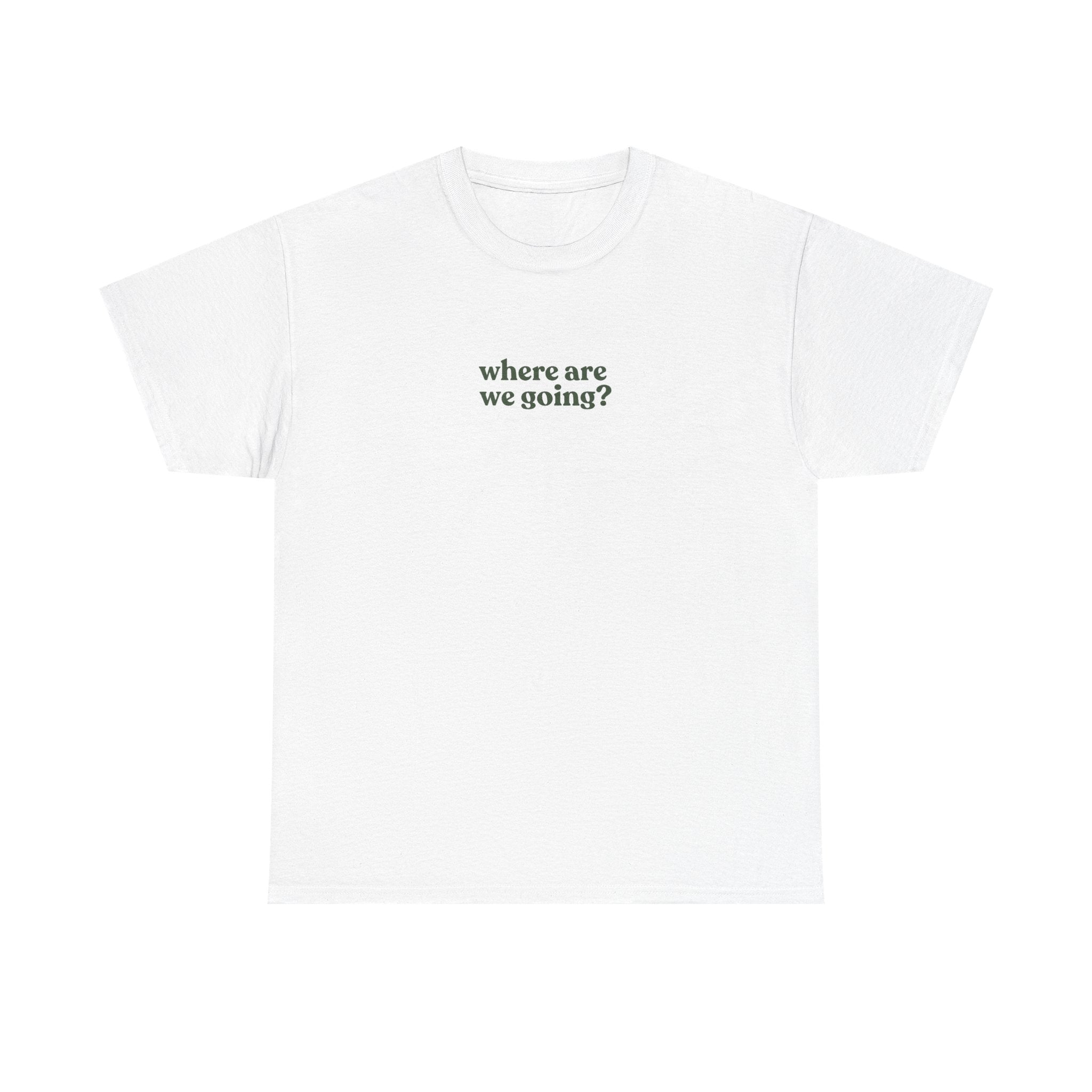 Minimal 'where are we going?' Tee — Casual Graphic T-Shirt