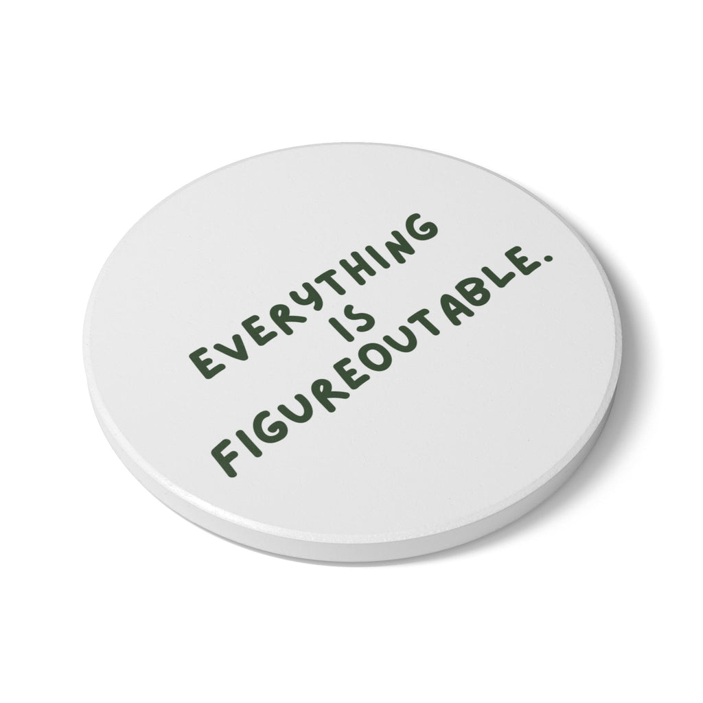"Everything Is Figureoutable" Ceramic Drink Coaster