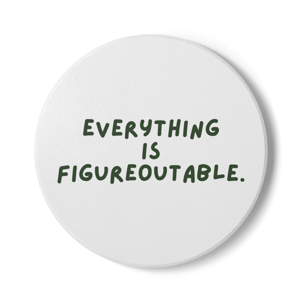 "Everything Is Figureoutable" Ceramic Drink Coaster
