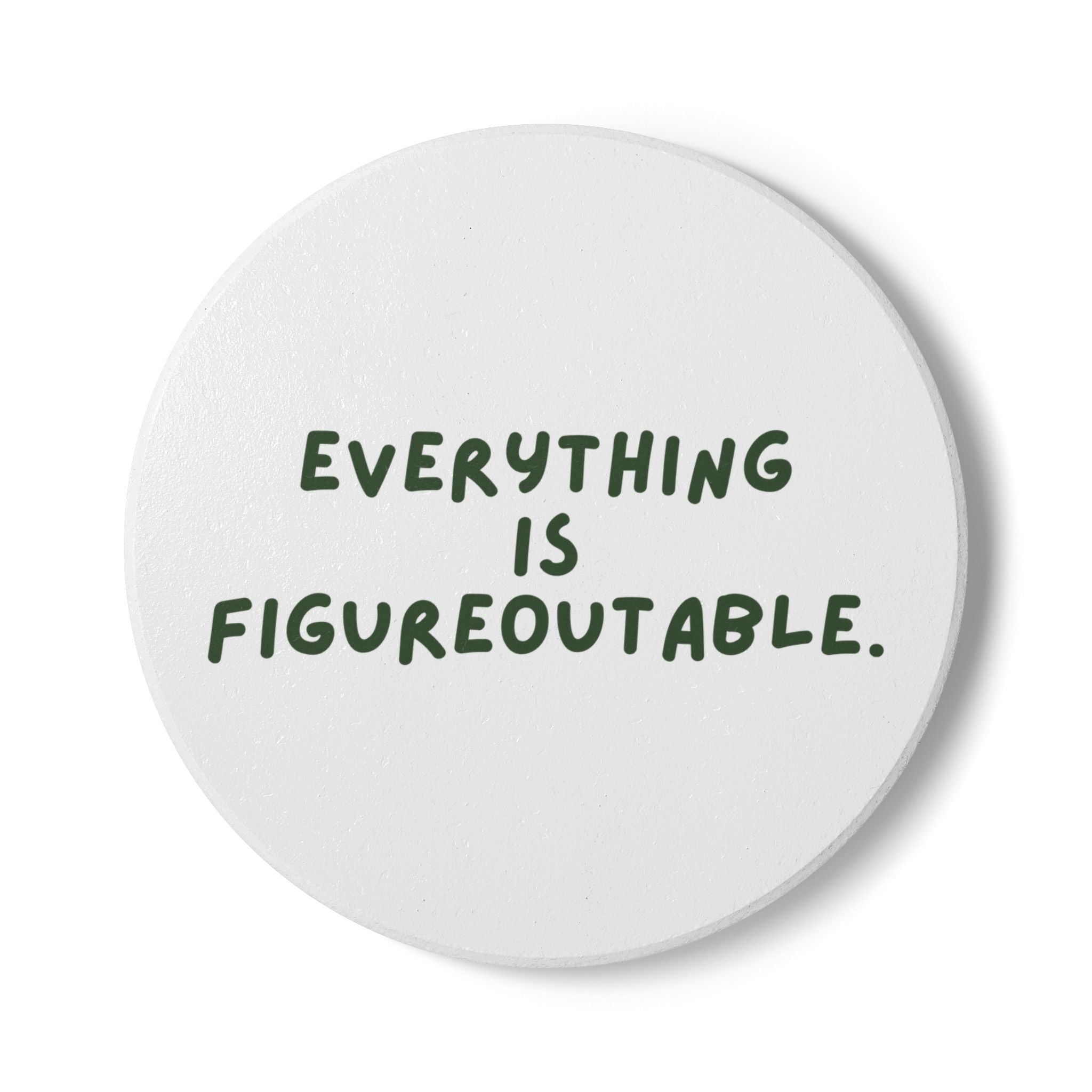 "Everything Is Figureoutable" Ceramic Drink Coaster
